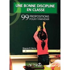 Une bonne discipline en classe :  99 Propositions pour y parvenir